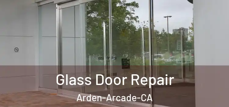  Glass Door Repair Arden-Arcade-CA