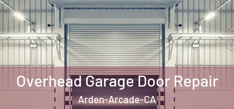  Overhead Garage Door Repair Arden-Arcade-CA