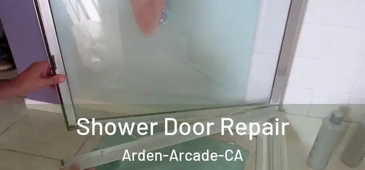 Shower Door Repair Arden-Arcade-CA